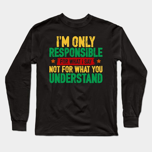 I'm only responsible for what I say Long Sleeve T-Shirt by UrbanLifeApparel